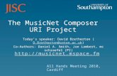 All Hands Meeting 2010, Cardiff The MusicNet Composer URI Project  Today’s speaker: David Bretherton (D.Bretherton@soton.ac.uk)