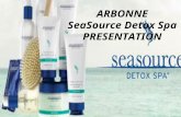 ARBONNE SeaSource Detox Spa PRESENTATION. PRESENTATION SUPPLY LIST: Bring complete SeaSource Detox Spa Collection (Display should be simple and clean)