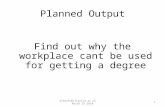Albanks@cityplym.ac.uk March 25 20101 Planned Output Find out why the workplace cant be used for getting a degree.