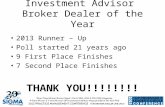 Investment Advisor Broker Dealer of the Year 2013 Runner – Up Poll started 21 years ago 9 First Place Finishes 7 Second Place Finishes THANK YOU!!!!!!!!