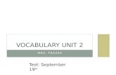 MRS. FRAZEE VOCABULARY UNIT 2 Test: September 19 th.