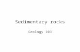 Sedimentary rocks Geology 103. Making sediment Weathering = rock breakdown into smaller rock, or minerals, or chemicals Sediment = result of weathering.