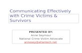 Communicating Effectively with Crime Victims & Survivors PRESENTED BY: Anne Seymour National Crime Victim Advocate annesey@