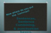 Now where do you put the Commas? Sentences, Sentence Combining, & punctuation basics.