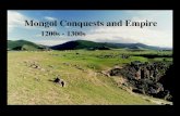 Mongol Conquests and Empire 1200s - 1300s Mongol Conquests and Empire 1200s - 1300s