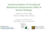 Implementation of Functional Behavioral Assessments (FBA) in School Settings Lebanon Junior High Warrior Ridge Elementary Barbara S. Mitchell, Ph.D. MO.