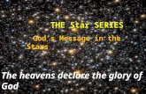 THE Star SERIES THE Star SERIES God’s Message in the Stars God’s Message in the Stars The heavens declare the glory of God.