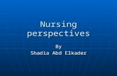 Nursing perspectives By Shadia Abd Elkader. Objectives Discuss and synthesize various perspectives on knowledge development related to: Discuss and synthesize.