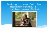 Seeking to know God, Our Heavenly Father, & His Son, Jesus Christ.