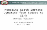 Modeling Earth Surface Dynamics from Source to Sink Matthew Wolinsky NCED Videoconference April 25, 2006.