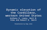 Dynamic elevation of the Cordillera, western United States Anthony R. Lowry, Neil M. Ribe and Robert B. Smith Presentation by Doug Jones.