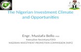 The Nigerian Investment Climate and Opportunities Engr. Mustafa Bello, FNSE Executive Secretary/CEO NIGERIAN INVESTMENT PROMOTION COMMISSION (NIPC)