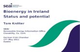 Bioenergy in Ireland Status and potential Tom Knitter SEAI Renewable Energy Information Office Clonakilty, Co. Cork German Irish Chamber 17 th May 2011.