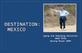 DESTINATION: MEXICO Aging and Emerging Societies AGER 5910 Spring Break 2009.