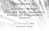 Chapter 6 External Memory Disk and RAID (Redundant Arrays of Independent Disks) CS-147 Fall 2010 Jonathan Wang.