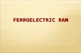 FERROELECTRIC RAM. OBJECTIVE OF THE PAPER  Ferroelectric RAM (FeRAM or FRAM) is a random access memory similar in construction to DRAM but uses a ferroelectric.