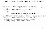1 FOREIGN CURRENCY FUTURES First, we review some aspects of the currencies cash markets with emphasis on the: Interest Rates Parity. We then review the.