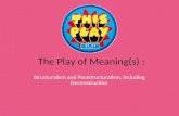 The Play of Meaning(s) : Structuralism and Poststructuralism, including Deconstruction.