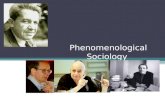 Phenomenological Sociology. Content Schutz’s Phenomenological Sociology Peter Berger and Luckmann: Sociology of Knowledge in Phenomenological Perspective.