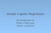 Simple Logistic Regression An introduction to PROC FREQ and PROC LOGISTIC.