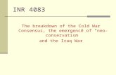 INR 4083 The breakdown of the Cold War Consensus, the emergence of “neo-conservatism” and the Iraq War.