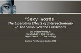 Dr. Richard N Pitt, Jr. Vanderbilt University Department of Sociology Institute For Humane Studies 2008 “Sexy Words” The Liberating Effects of Intersectionality.