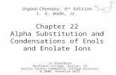 Chapter 22 Alpha Substitution and Condensations of Enols and Enolate Ions Jo Blackburn Richland College, Dallas, TX Dallas County Community College District.