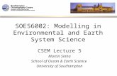 SOES6002: Modelling in Environmental and Earth System Science CSEM Lecture 5 Martin Sinha School of Ocean & Earth Science University of Southampton.