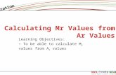 Learning Objectives: To be able to calculate M r values from A r values.