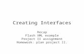 Creating Interfaces Recap Flash XML example Project II assignment Homework: plan project II.