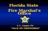 Florida State Fire Marshal’s Office Florida State Fire Marshal’s Office F. S. Chapter 791 “SALE OF FIREWORKS” F. S. Chapter 791 “SALE OF FIREWORKS”