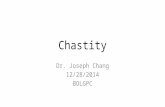Chastity Dr. Joseph Chang 12/28/2014 BOLGPC. Matthew 5:27-32 27 ""You have heard that it was said, 'You shall not commit adultery.'" 28 "But I say to.
