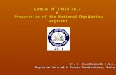 Census of India 2011 & Preparation of the National Population Register Dr. C. Chandramouli I.A.S. Registrar General & Census Commissioner, India.