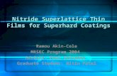 Nitride Superlattice Thin Films for Superhard Coatings Ramou Akin-Cole MRSEC Program 2004 Advisor: Paul Salvador Graduate Student: Nitin Patel.