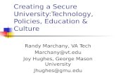 Creating a Secure University:Technology, Policies, Education & Culture Randy Marchany, VA Tech Marchany@vt.edu Joy Hughes, George Mason University Jhughes@gmu.edu.