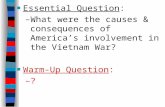 ■Essential Question: –What were the causes & consequences of America’s involvement in the Vietnam War? ■Warm-Up Question: –?