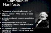 Communist Manifesto Communist Manifesto “ A spectre is haunting Europe.......” all prior history - “ the history of class struggles’ ancient, medieval,