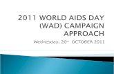 Wednesday, 20 th OCTOBER 2011.  BACKGROUND  2011 WORLD AIDS DAY OBJECTIVES  2011 WORLD AIDS DAY CAMPAIGN APPROACH  KEY STAKEHOLDERS  CRITICAL MILESTONES.