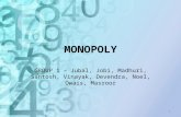 MONOPOLY GROUP 1 – Jubal, Jobi, Madhuri, Santosh, Vinayak, Devendra, Noel, Owais, Masroor 1.