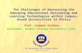 The Challenges of Harnessing the Emerging Educational Delivering and Learning Technologies within Campus- Based Universities in Africa Prof. Clement Dzidonu.