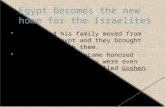 Joseph and his family moved from Canaan to Egypt and they brought everything with them.  Joseph s family became honored guests in Egypt. They were even.
