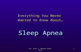 By: John J. Beneck MSPA, PA-C1 Sleep Apnea Everything You Never Wanted to Know About…