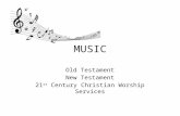 MUSIC Old Testament New Testament 21 st Century Christian Worship Services.