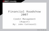 Financial Roadshow 2007 Credit Management (August) By: John Cotterell