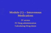 Module (1) – Intravenous Medications IV access IV Drug administration Calculating Drug doses.