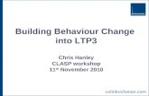 Building Behaviour Change into LTP3 Chris Hanley CLASP workshop 11 th November 2010.