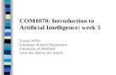 COM1070: Introduction to Artificial Intelligence: week 5 Yorick Wilks Computer Science Department University of Sheffield .
