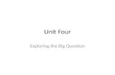 Unit Four Exploring the Big Question.