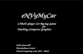 ENVyMyCar a Multi-player Car Racing Game for Teaching Computer Graphics Fabio Ganovelli Massimiliano Corsini Visual Computing Lab, ISTI - PISA.