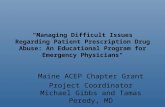 "Managing Difficult Issues Regarding Patient Prescription Drug Abuse: An Educational Program for Emergency Physicians" Maine ACEP Chapter Grant Project.